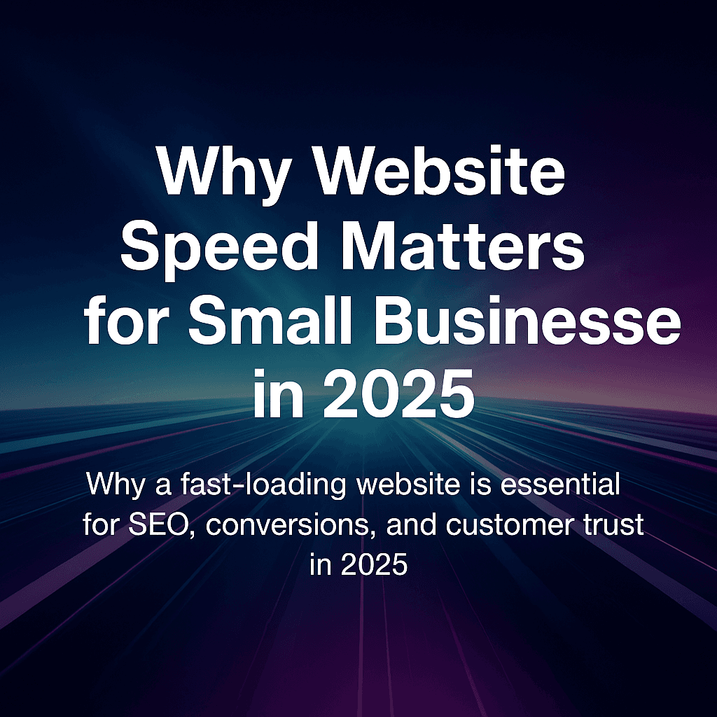 The Importance of Website Speed for Small Businesses in 2025